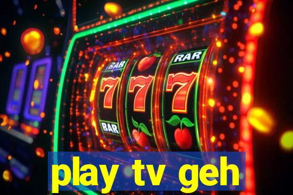 play tv geh